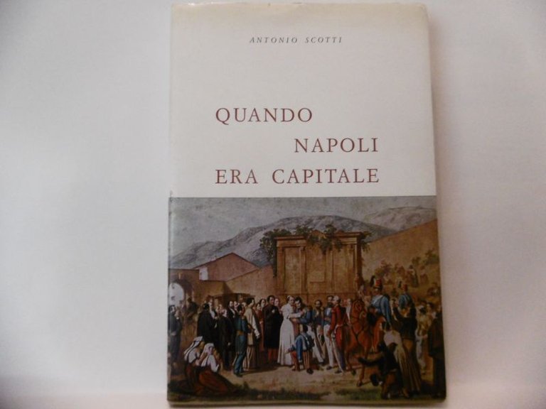 QUANDO NAPOLI ERA CAPITALE ANTONIO SCOTTI PIRONTI