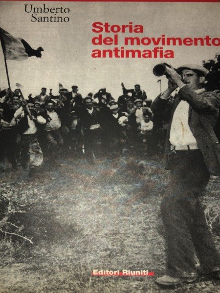 SANTINO UMBERTO. STORIA DEL MOVIMENTO ANTIMAFIA. A EDITORI RIUNITI, 2000