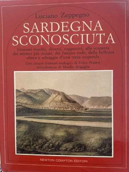 Sardegna sconosciuta. Zeppegno Luciano prima edizione 1991 newton compton