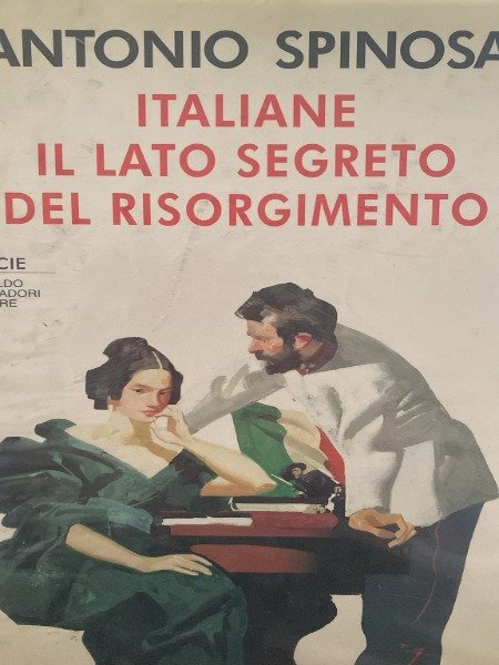 SPINOSA ANTONIO. ITALIANE - IL LATO SEGRETO DEL RISORGIMENTO. A …