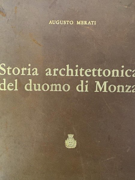 STORIA ARCHITETTONICA DEL DUOMO DI MONZA AUGUSTO MERATI EDITO A …