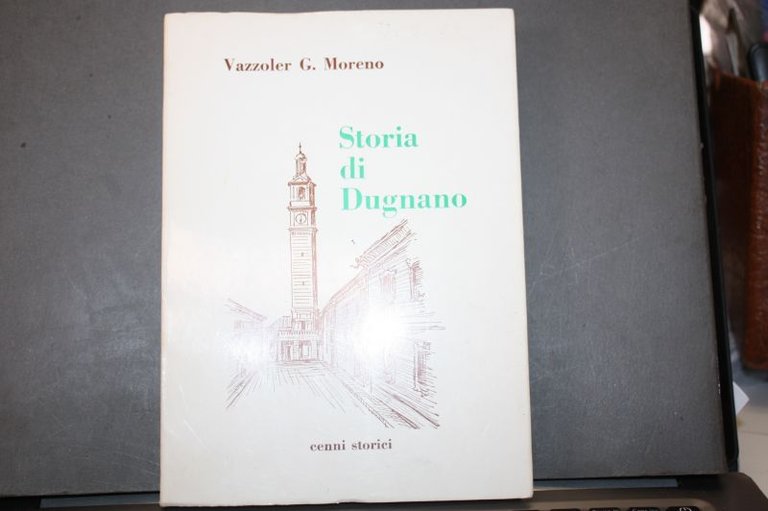 STORIA DI DUGNANO. Cenni storici. Vazzoler G.Moreno. 1975