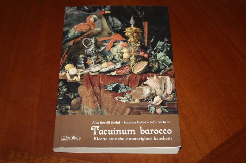 Tacuinum Barocco. Ricette storiche e meravigliosi banchetti - Revelli Sorini.
