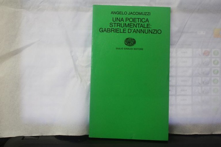 UNA POETICA STRUMENTALE GABRIELE D'ANNUNZIO ANGELO JACOMUZZI EINAUDI 1974