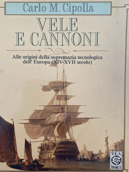 VELE E CANNONI CARLO M.CIPOLLA TEA STORICA