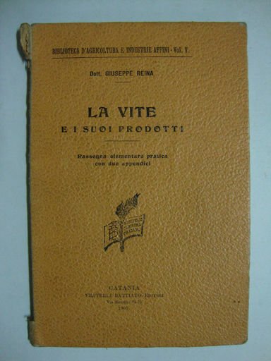 La vite e i suoi prodotti (Rassegna elementare pratica con …