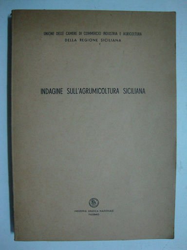 Indagine sull'agrumicoltura siciliana (Eseguita per conto della Unione delle Camere …