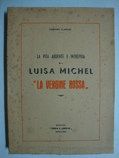 La vita ardente e intrepida di Luisa Michel ( - …