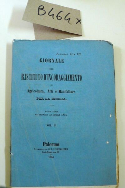 Giornale del Reale Istituto d'incoraggiamento di Agricoltura, Arti e Manifatture, per la Sicilia (Vol.I fasc. nn. VI e VII - Vol. II - XIV-XV e XVIII e XIX)