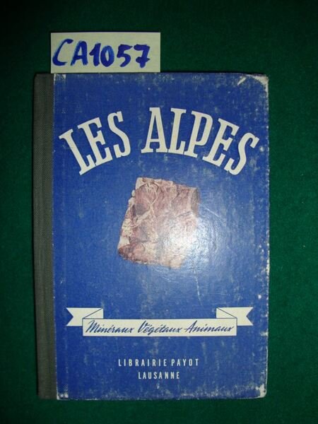Les Alpes - Minéraux - Végétaux - Animaux