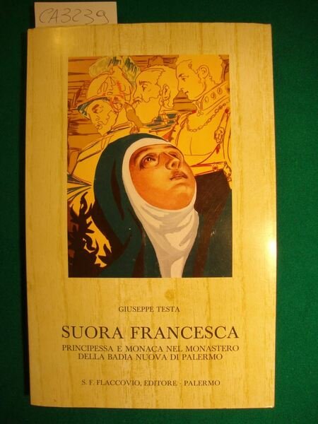 Suora Francesca - Principessa e monaca nel Monastero della Badia Nuova di Palermo