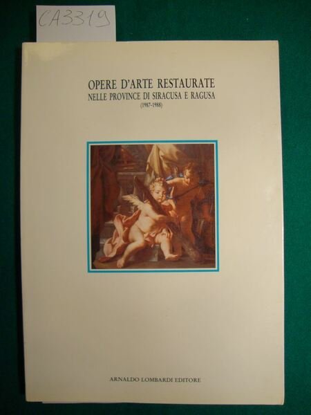 Opere d'arte restaurate nelle provincie di Siracusa e Ragusa (1987-1988 e 1989) - 2 volumi