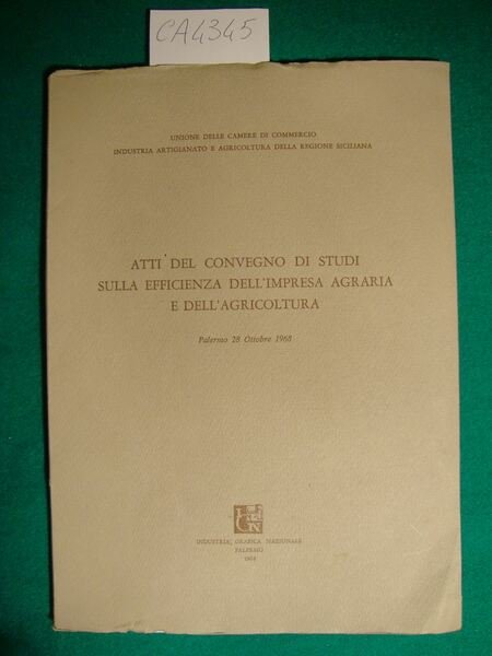 Atti del convegno di studi sulla efficienza dell'impresa agraria e dell'agricoltura - Palermo 28 Ottobre 1968