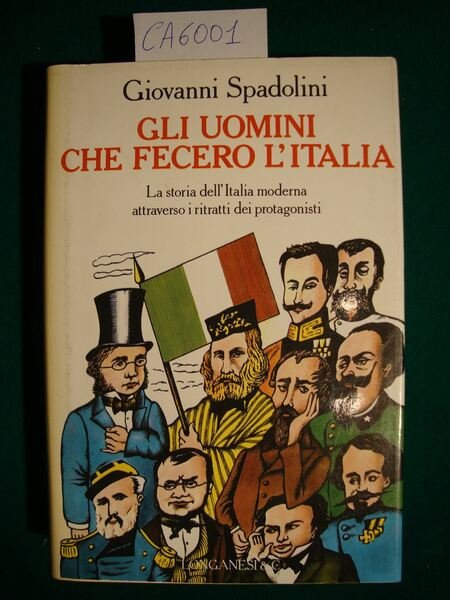 Gli uomini che fecero l'Italia - La storia dell'Italia moderna attraverso i ritratti dei protagonisti