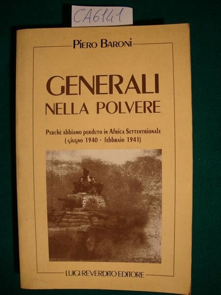 Generali nella polvere - Perchè abbiamo perduto in Africa Settentrionale (Giugno 1940 - Febbraio 1941)