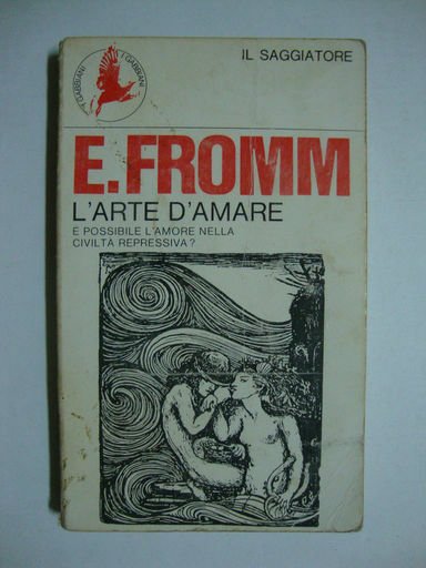 L'arte d'amare - E' possibile l'amore nella vita repressiva?