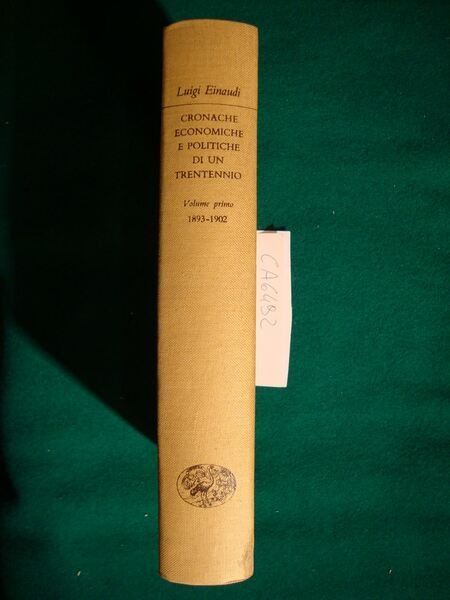 Cronache economiche e politiche di un trentennio - Volume primo …