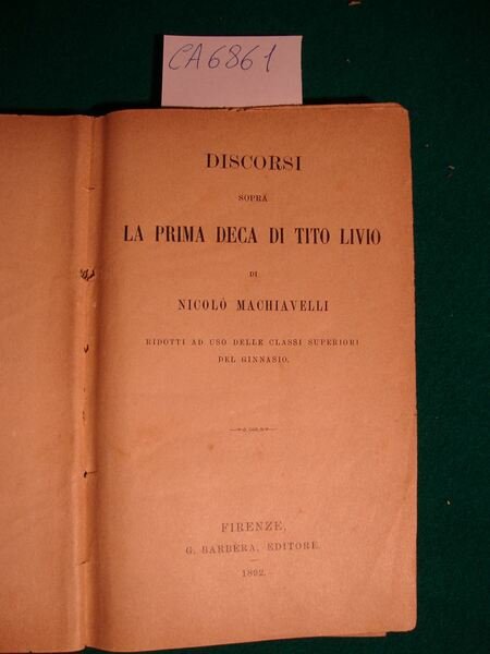 Discorsi sopra la prima Deca di Tito Livio di Niccolò Machiavelli ridotti ad uso delle classi superiori del ginnasio