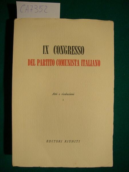 IX Congresso del Partito Comunista Italiano - Atti e risoluzioni …