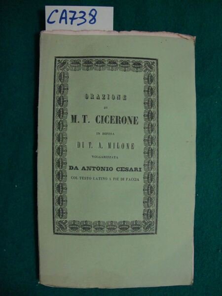Miloniana di Cicerone - Orazione di M. T. Cicerone in difesa di T. A. Milone volgarizzata da Antonio Cesari con testo in latino a piè di pagina
