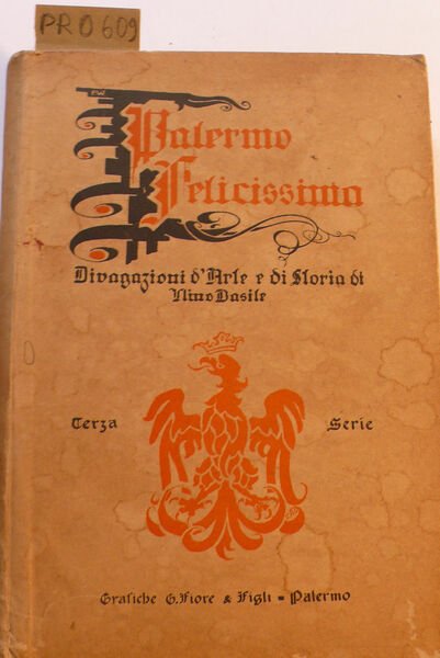 Palermo felicissima, divagazioni d'arte e di storia. Serie terza antiche …