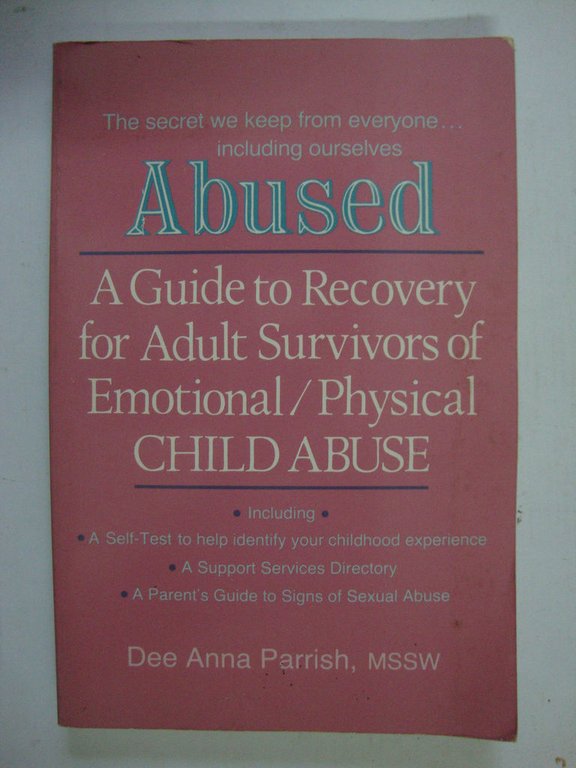 Abused (A guide to recovery for adult survivors of emotional/physical …