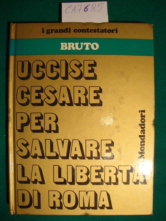 Bruto (Uccise Cesare per salvare la libertà di Roma)