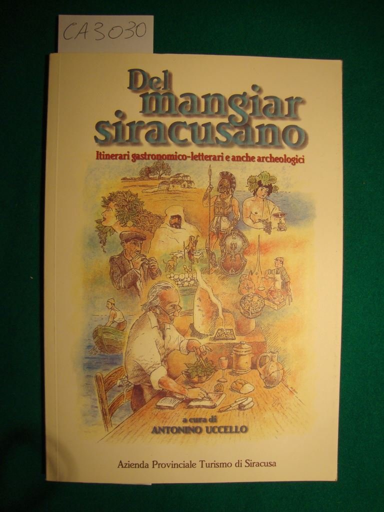 Del mangiar siracusano - Itinerari gastronomico -letterari e anche archeologici