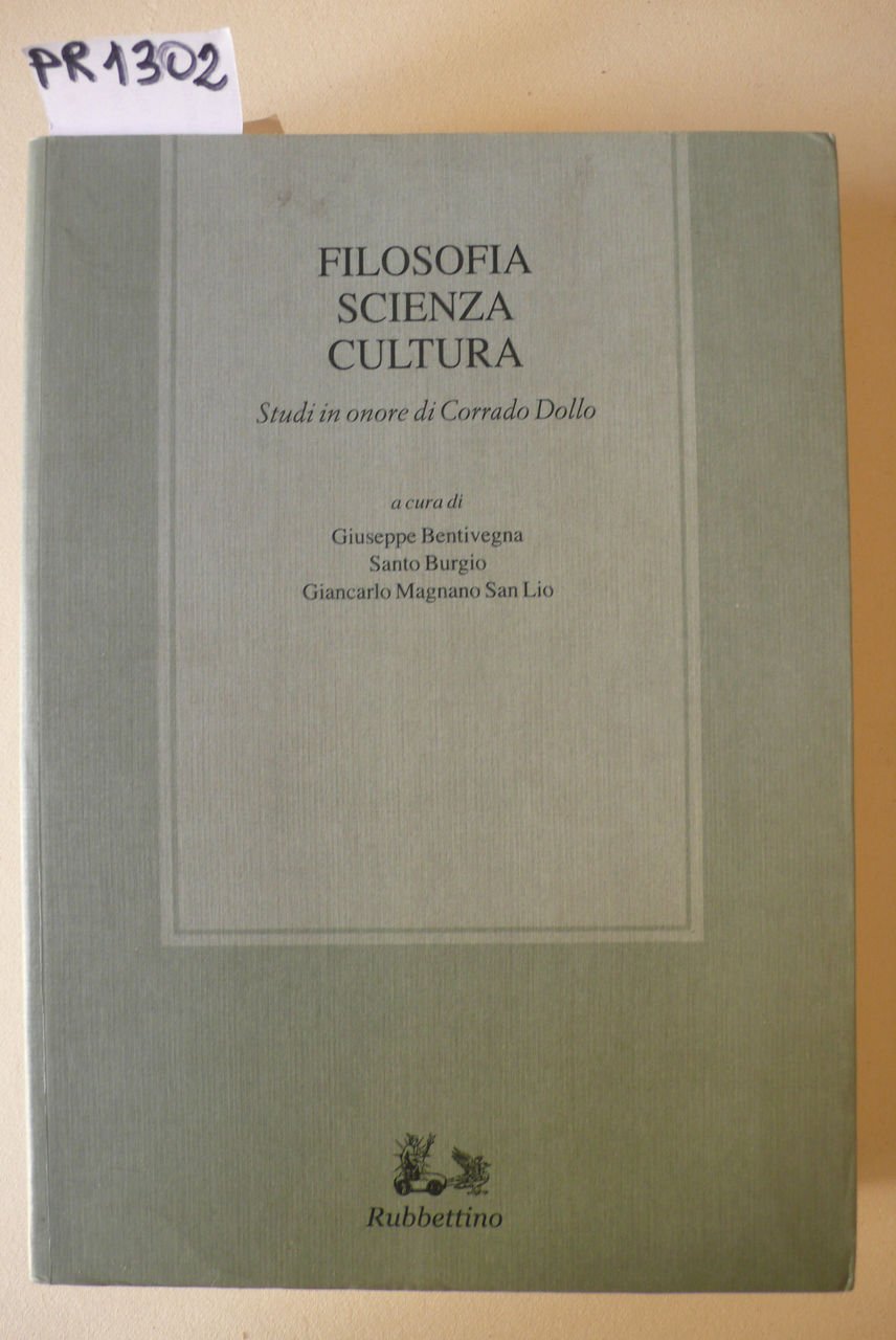 Filosofia, scienza, cultura. Studi in onore di Corrado Dollo