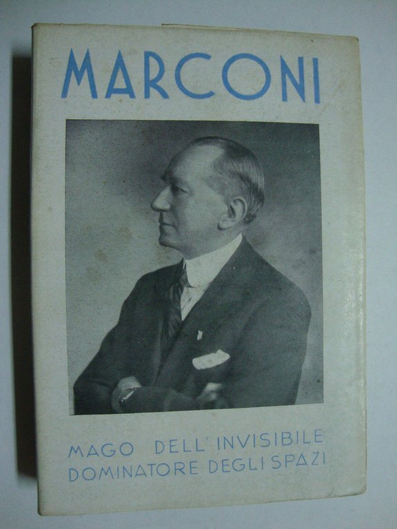 Guglielmo Marconi (mago dell'invisibile, dominatore degli spazi)