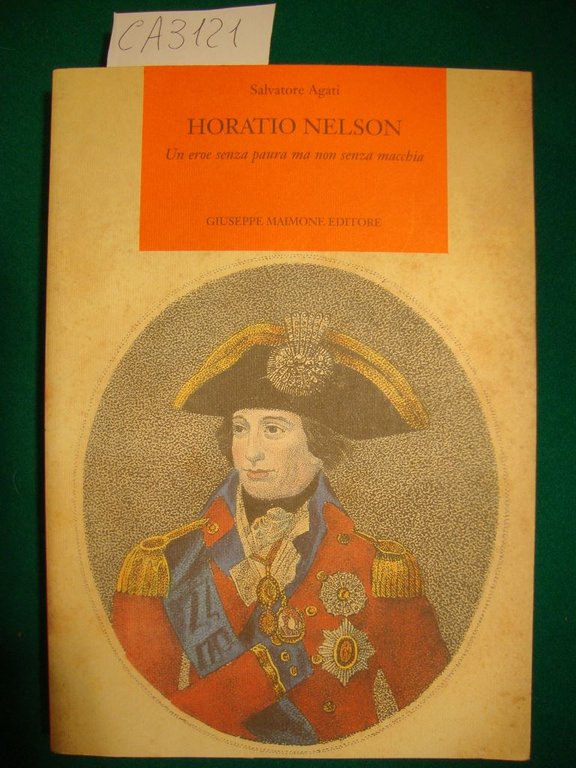 Horatio Nelson - Un eroe senza paura ma non senza …