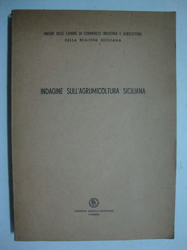 Indagine sull'agrumicoltura siciliana (Eseguita per conto della Unione delle Camere …
