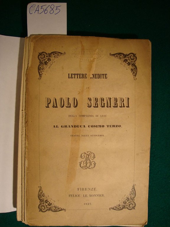 Lettere inedite di Paolo Segneri al Granduca Cosimo Terzo, tratte …