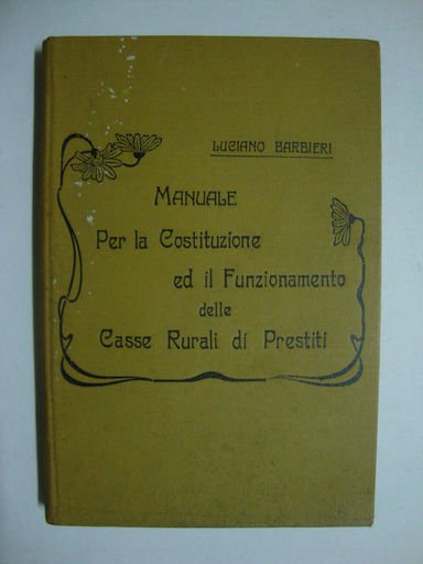 Manuale per la costituzione ed il funzionamento delle Casse Rurali …