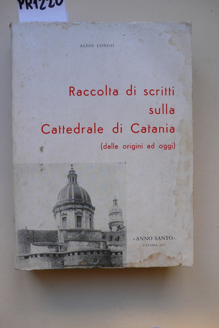 Raccolta di scritti sulla cattedrale di Catania, dalle origini ad …