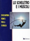 LO SCHELETRO E I MUSCOLI- ENCICLOPEDIA MEDICA PER LA FAMIGLIA