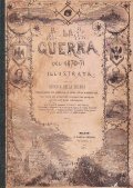 LA GUERRA DEL 1870 -71 ILLUSTRATA- CRONACA DELLA GUERRA NARRATA …