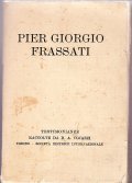 PIER GIORGIO FRASSATI- TESTIMONIANZE RACCOLTE DA D. A. COJAZZI