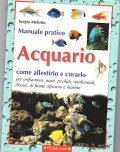 MANUALE PRATICO ACQUARIO- come allestirlo e corarlo per orifiamma, neon, …