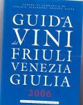 GUIDA AI VINI DEL FRIULI VENEZIA GIULIA 2006- ITALIANO / …