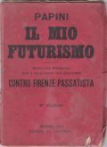 IL MIO FUTURISMO con l'aggiunta del discorso contro Firenze passatista