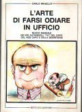 L' ARTE DI FARSI ODIARE IN UFFICIO- NUOVO MANUALE DEI …
