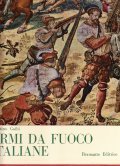 LE ARMI DA FUOCO PORTATILI ITALIANE- DALLE ORIGINI AL RISORGIMENTO