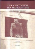 DUE CENTIMETRI TRA MARE E FIUME- Storia di Mario Crocco