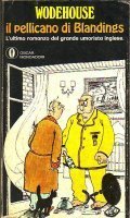 IL PELLICANO DI BLANDINGS- L' ULTIMO ROMANZO DEL GRANDE UMORISTA …
