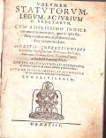 VOLUMEN STATUTORUM LEGUM, AC IURIUM D. VENETORUM CUM AMPLISSIMO INDICE …