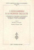 I GUICCIARDINI E LE SCIENZE OCCULTE- L'OROSCOPO DI FRANCESCO GUICCIARDINI LETTERE DI ALCHIMIA, ASTROLOGIA E CABALA A LUIGI GUICCIARDINI