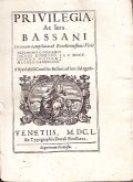 PRIVILEGIA AC IURA BASSANI IN UNUM COMPILATA AB EXCELLENTISSIMIS VIRIS …