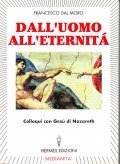 DALL'UOMO ALL'ETERNITA'- COLLOQUI CON GESU' DI NAZARETH