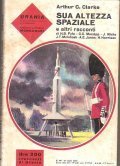 SUA ALTEZZA SPAZIALE E ALTRI RACCONTI - URANIA N° 441- …